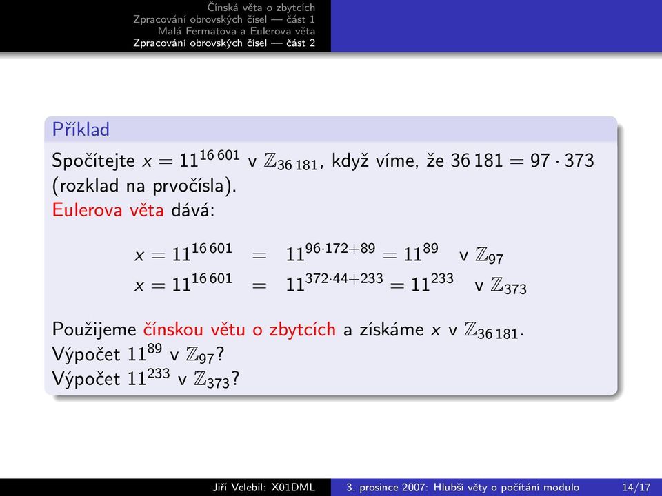 Eulerova věta dává: x = 11 16 601 = 11 96 172+89 = 11 89 v Z 97 x = 11 16 601 = 11 372 44+233 =