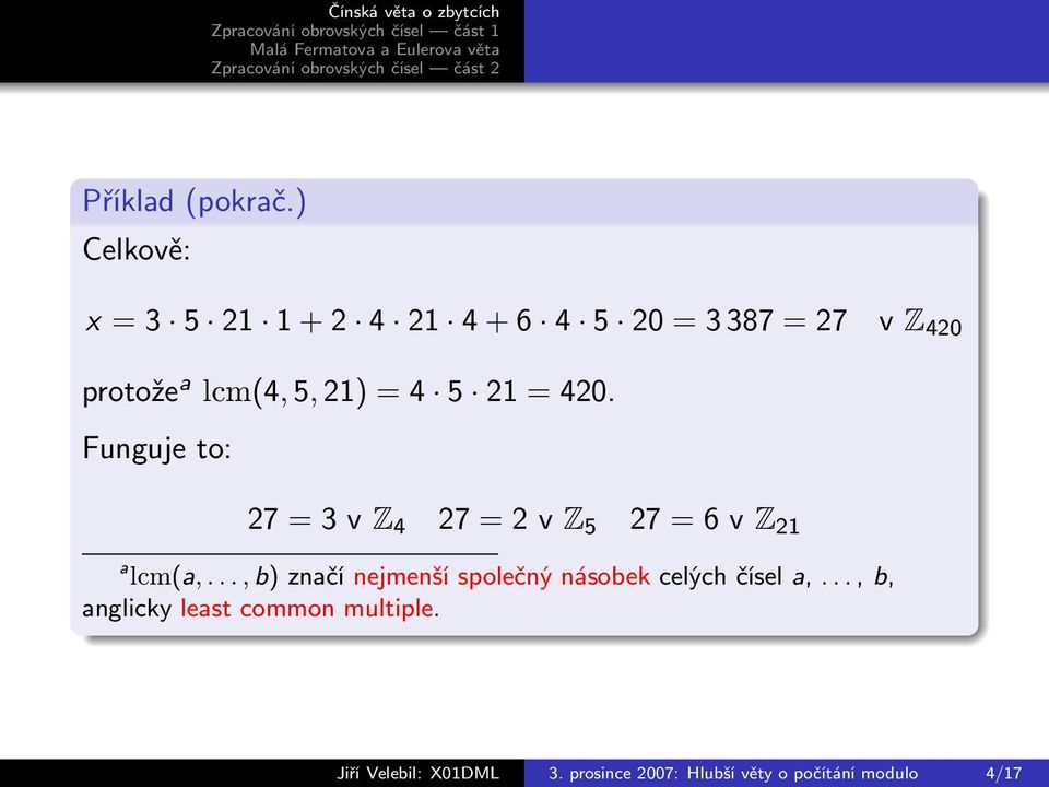 21) = 4 5 21 = 420. Funguje to: 27 = 3 v Z 4 27 = 2 v Z 5 27 = 6 v Z 21 a lcm(a,.