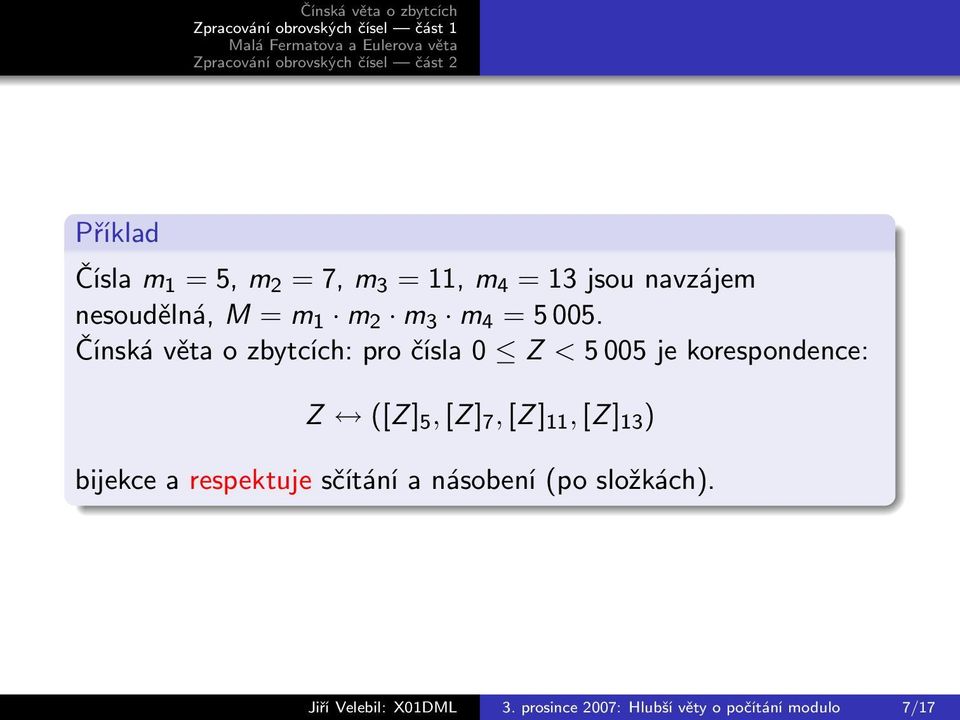 Čínská věta o zbytcích: pro čísla 0 Z < 5 005 je korespondence: Z ([Z] 5, [Z] 7,