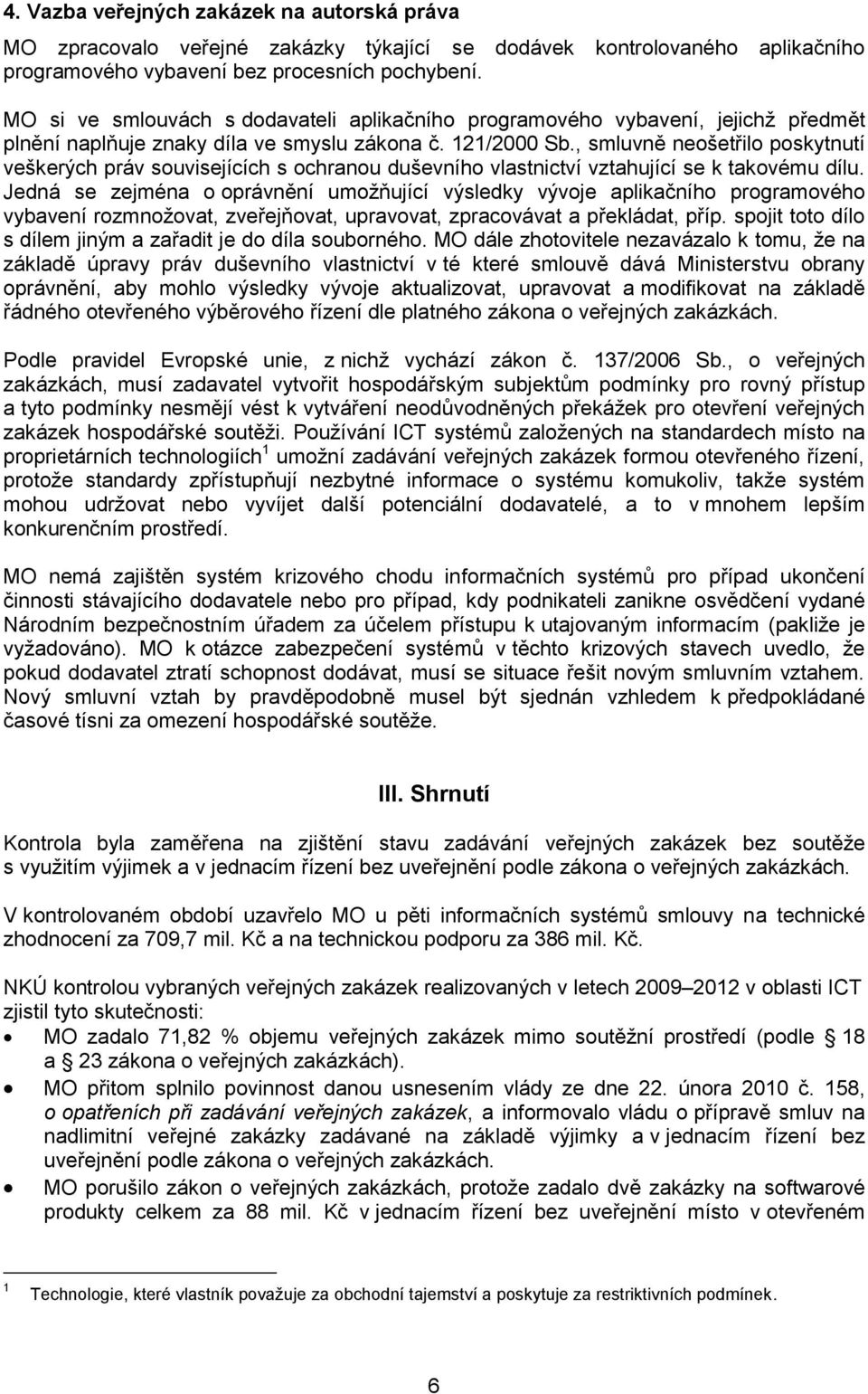 , smluvně neošetřilo poskytnutí veškerých práv souvisejících s ochranou duševního vlastnictví vztahující se k takovému dílu.