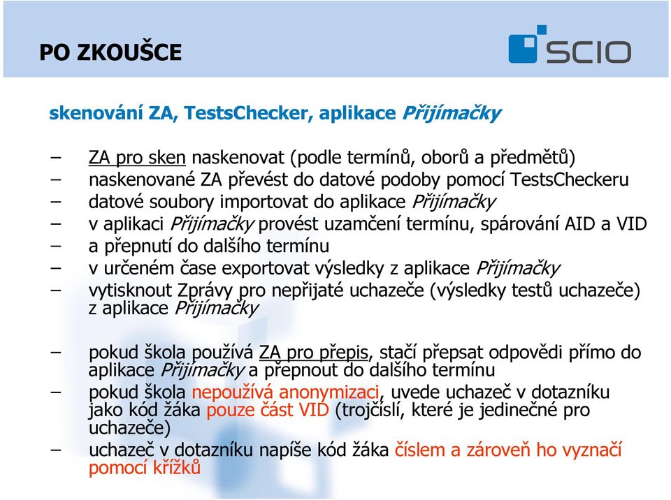 Zprávy pro nepřijaté uchazeče (výsledky testů uchazeče) z aplikace Přijímačky pokud škola používá ZA pro přepis, stačí přepsat odpovědi přímo do aplikace Přijímačky a přepnout do dalšího termínu