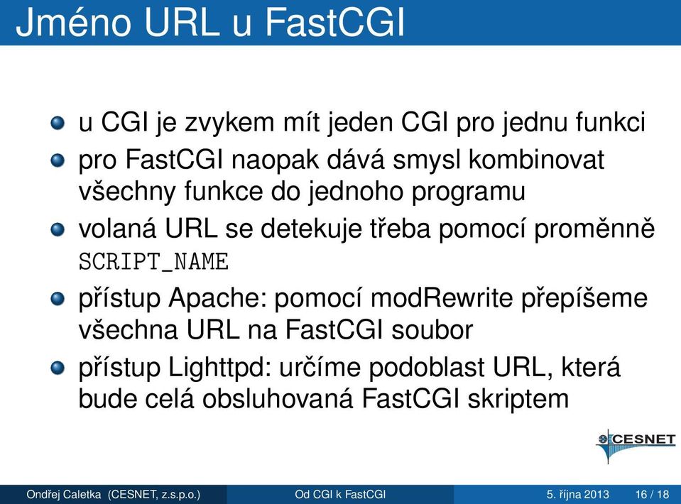pomocí modrewrite přepíšeme všechna URL na FastCGI soubor přístup Lighttpd: určíme podoblast URL, která