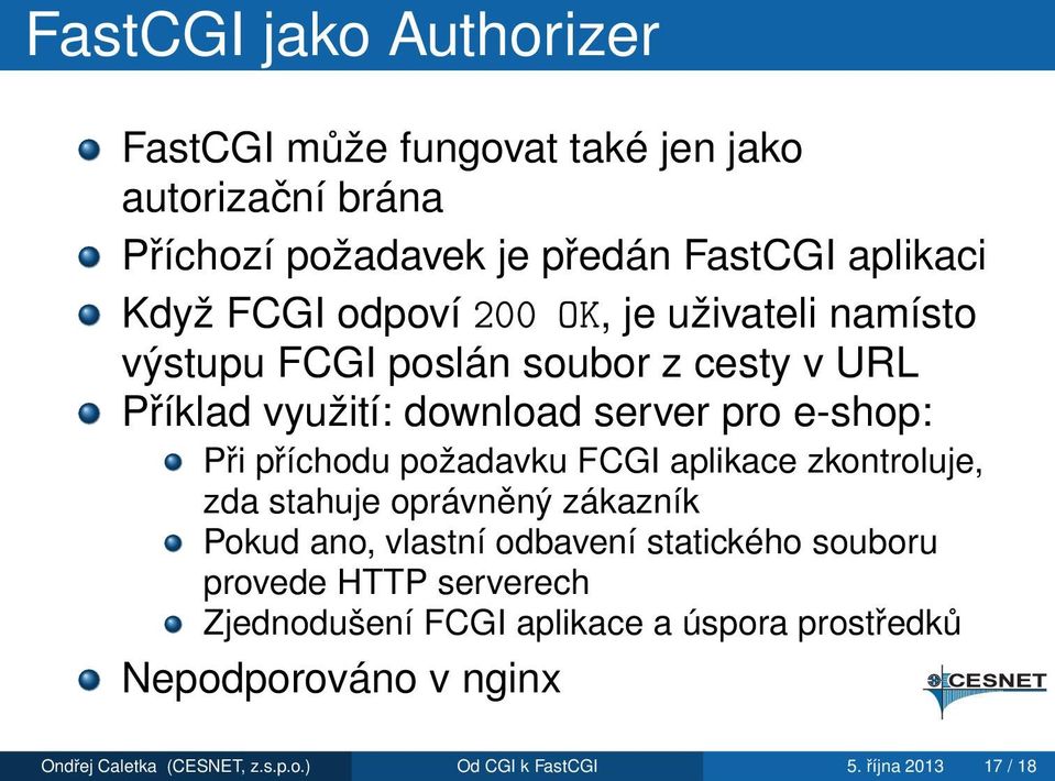 požadavku FCGI aplikace zkontroluje, zda stahuje oprávněný zákazník Pokud ano, vlastní odbavení statického souboru provede HTTP