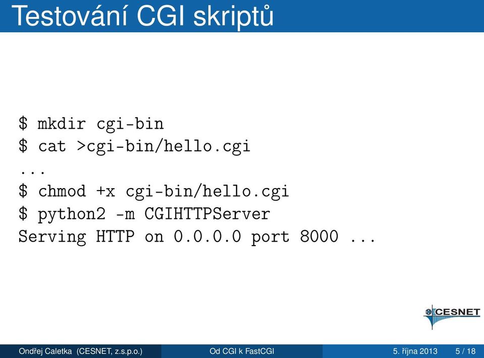 cgi $ python2 -m CGIHTTPServer Serving HTTP on 0.