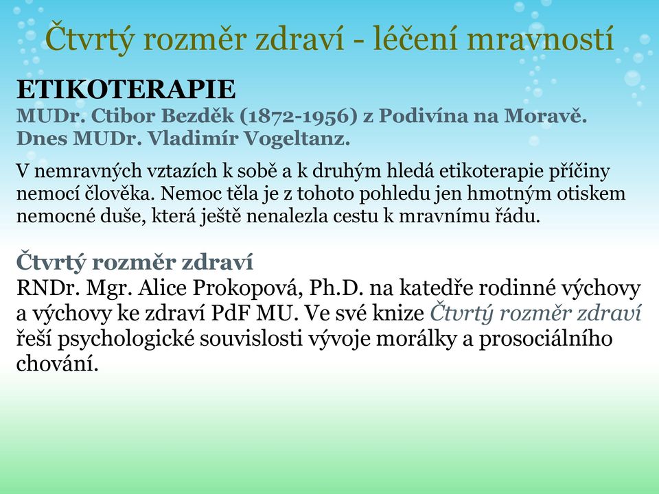 Nemoc těla je z tohoto pohledu jen hmotným otiskem nemocné duše, která ještě nenalezla cestu k mravnímu řádu. Čtvrtý rozměr zdraví RNDr.