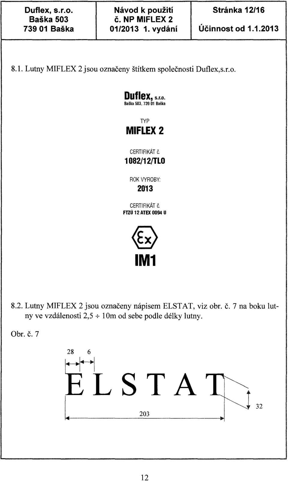 FTZÚ 12 ATEX 0094 U <G M1 8.2. Lutny MFLEX 2 jsou označeny nápisem ELSTAT, viz obr. č.