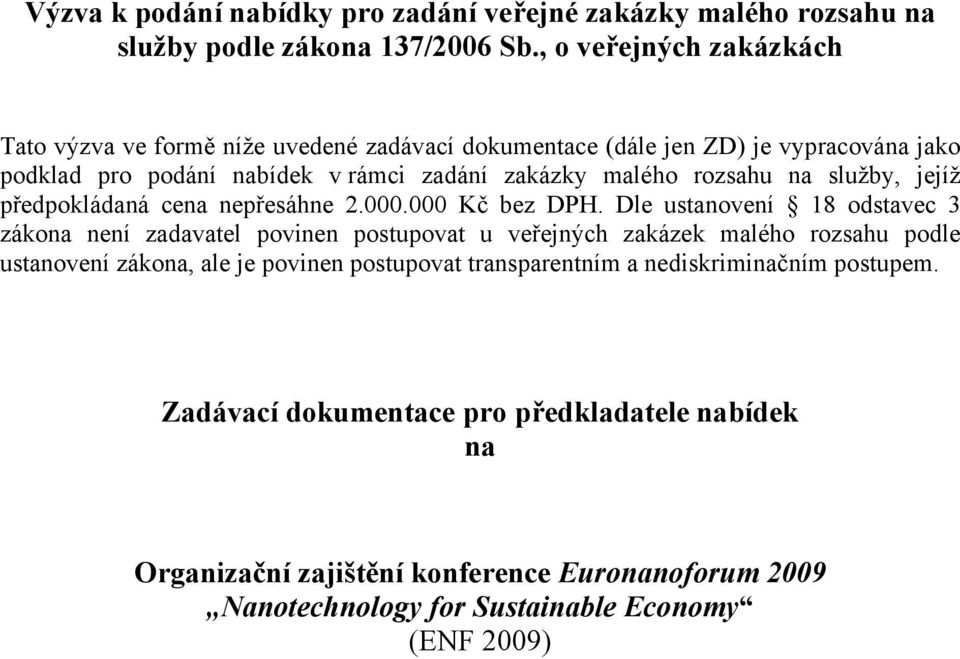 rozsahu na služby, jejíž předpokládaná cena nepřesáhne 2.000.000 Kč bez DPH.