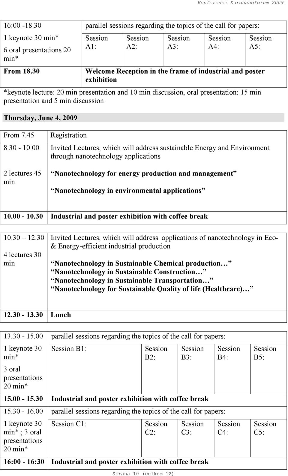 min discussion, oral presentation: 15 min presentation and 5 min discussion Thursday, June 4, 2009 From 7.45 8.30-10.