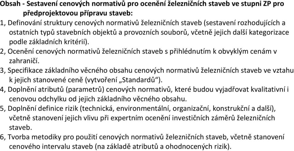 2, Ocenění cenových normativů železničních staveb s přihlédnutím k obvyklým cenám v zahraničí.