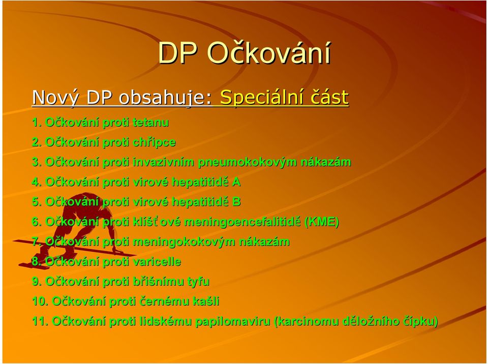 OčkovO kování proti virové hepatitidě B 6. OčkovO kování proti klíš íšťové meningoencefalitidě (KME) 7.