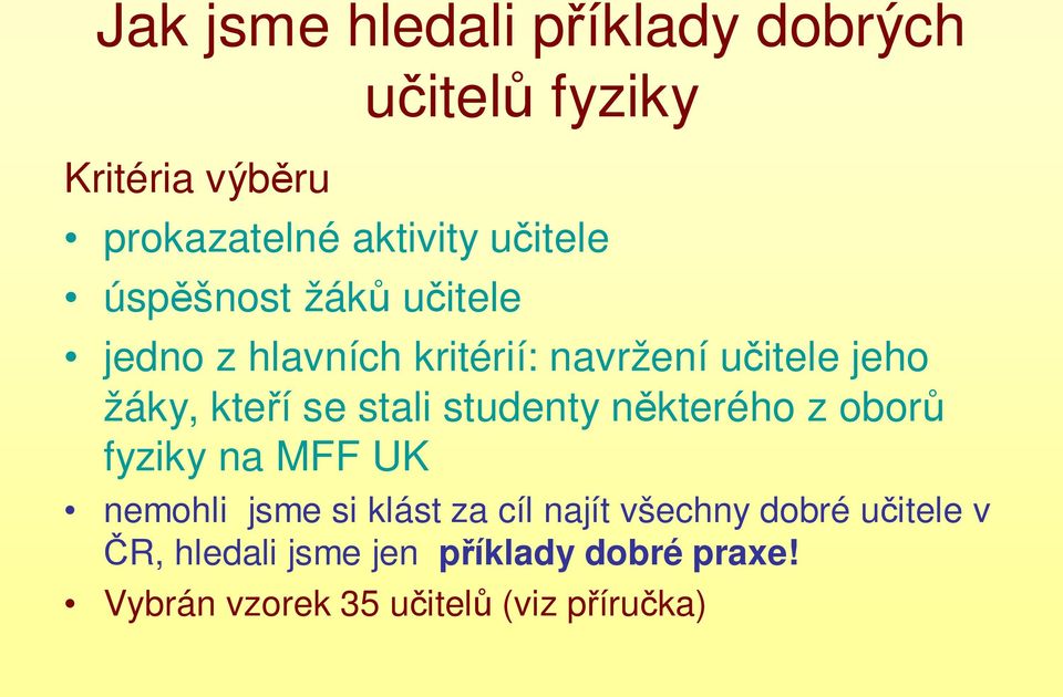 se stali studenty některého z oborů fyziky na MFF UK nemohli jsme si klást za cíl najít