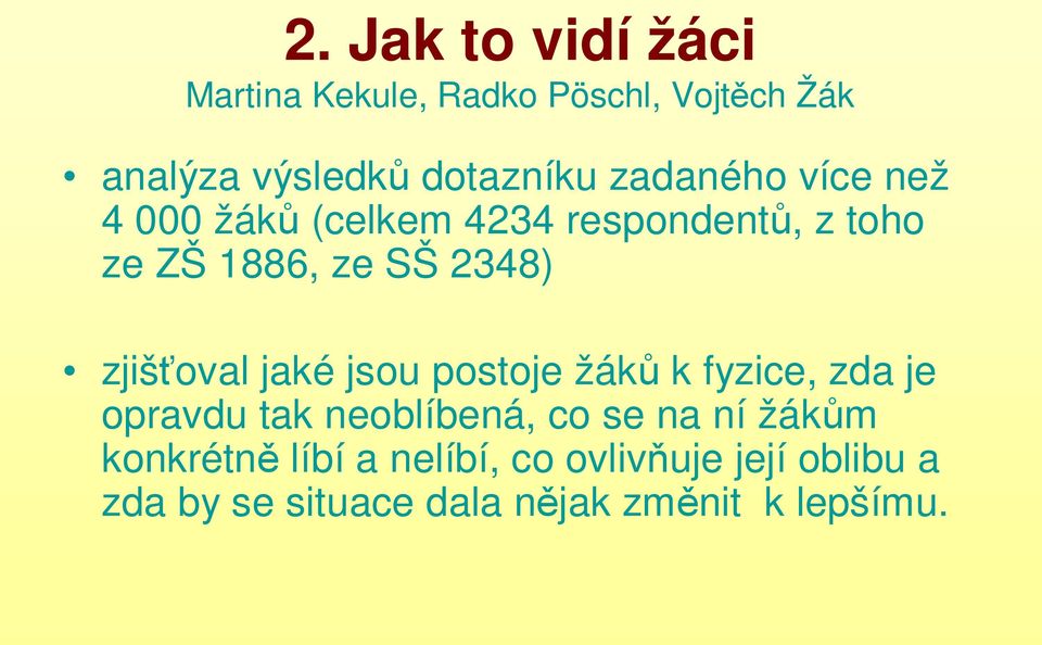 zjišťoval jaké jsou postoje žáků k fyzice, zda je opravdu tak neoblíbená, co se na ní žákům