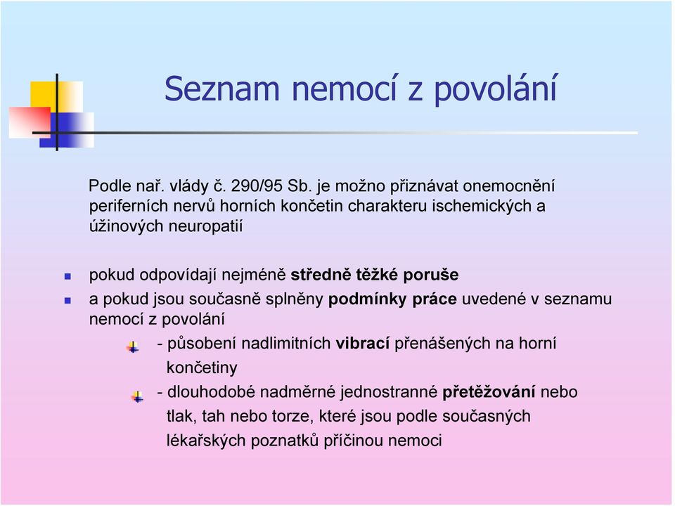 odpovídají nejméně středně těžké poruše a pokud jsou současně splněny podmínky práce uvedené v seznamu nemocí z povolání