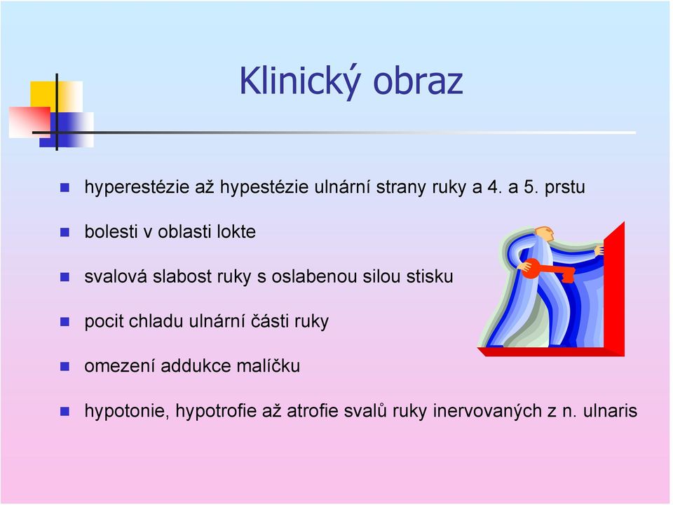 silou stisku pocit chladu ulnární části ruky omezení addukce malíčku