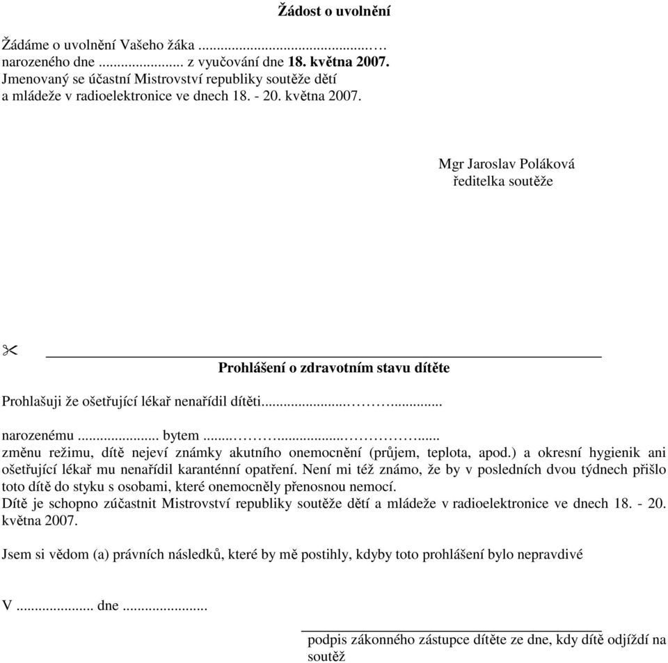 ........ změnu režimu, dítě nejeví známky akutního onemocnění (průjem, teplota, apod.) a okresní hygienik ani ošetřující lékař mu nenařídil karanténní opatření.