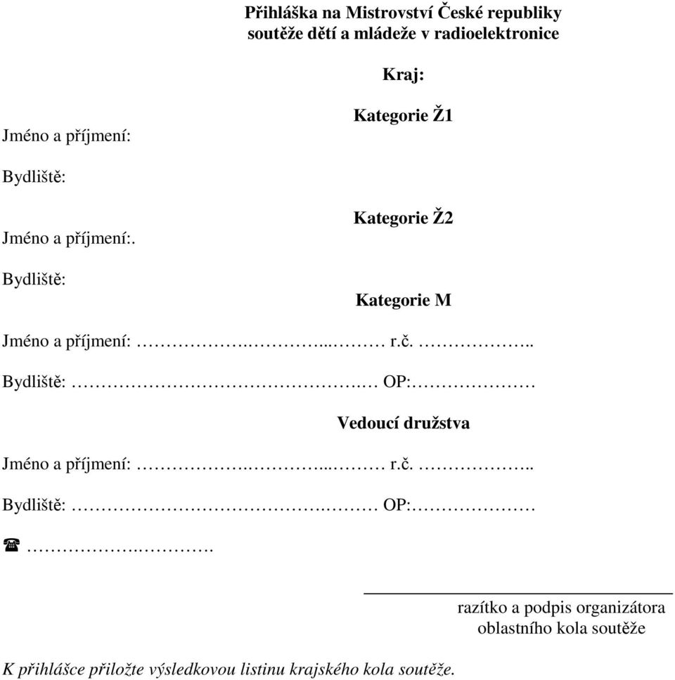 Bydliště: Kategorie Ž2 Kategorie M Jméno a příjmení:.... r.č... Bydliště:.
