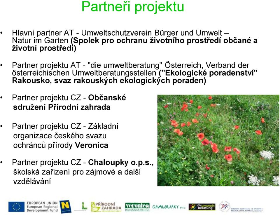 poradenství" Rakousko, svaz rakouských ekologických poraden) Partner projektu CZ - Občanské sdružení Přírodní zahrada Partner projektu CZ -