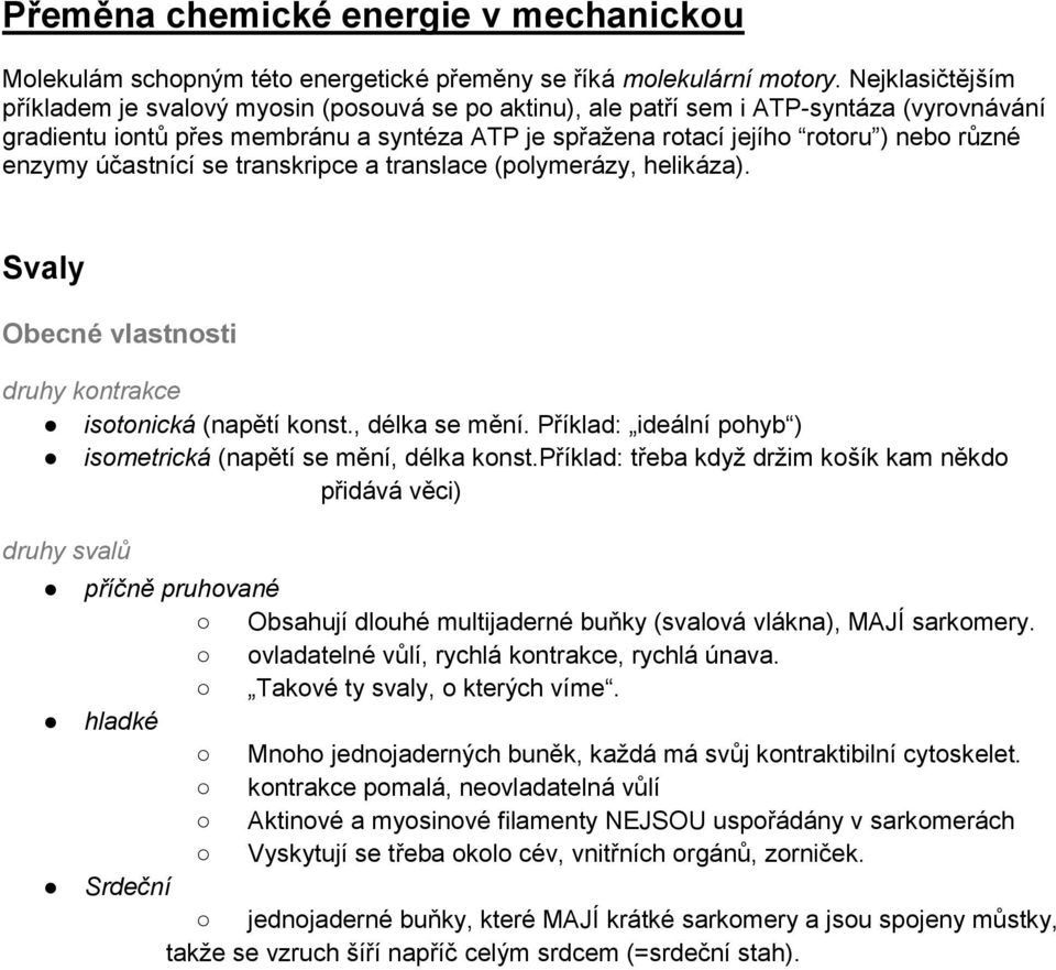 enzymy účastnící se transkripce a translace (polymerázy, helikáza). Svaly Obecné vlastnosti druhy kontrakce isotonická (napětí konst., délka se mění.