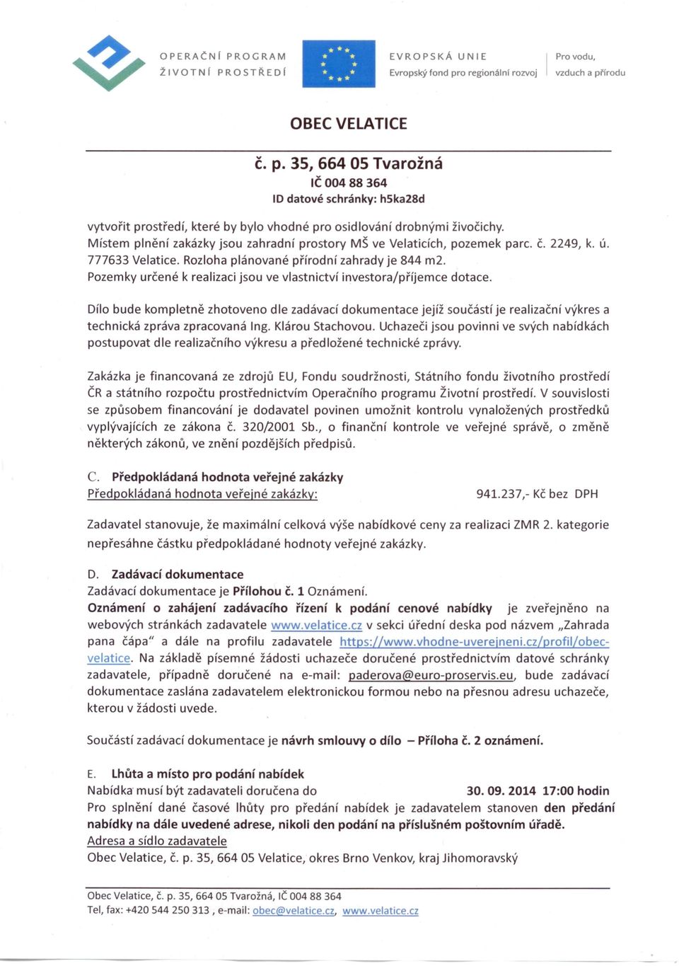 Dílo bude kompletně zhotoveno dle zadávací dokumentace jejíž součástí je realizační výkres a technická zpráva zpracovaná Ing. Klárou Stachovou.