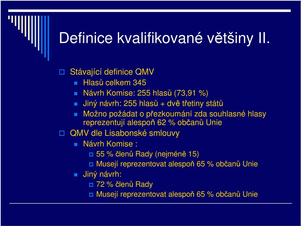 třetiny států Možno požádat o přezkoumání zda souhlasné hlasy reprezentují alespoň 62 % občanů Unie QMV