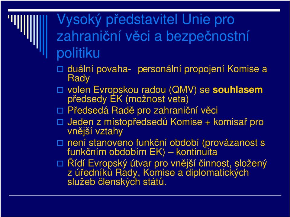 místopředsedů Komise + komisař pro vnější vztahy není stanoveno funkční období (provázanost s funkčním obdobím EK)