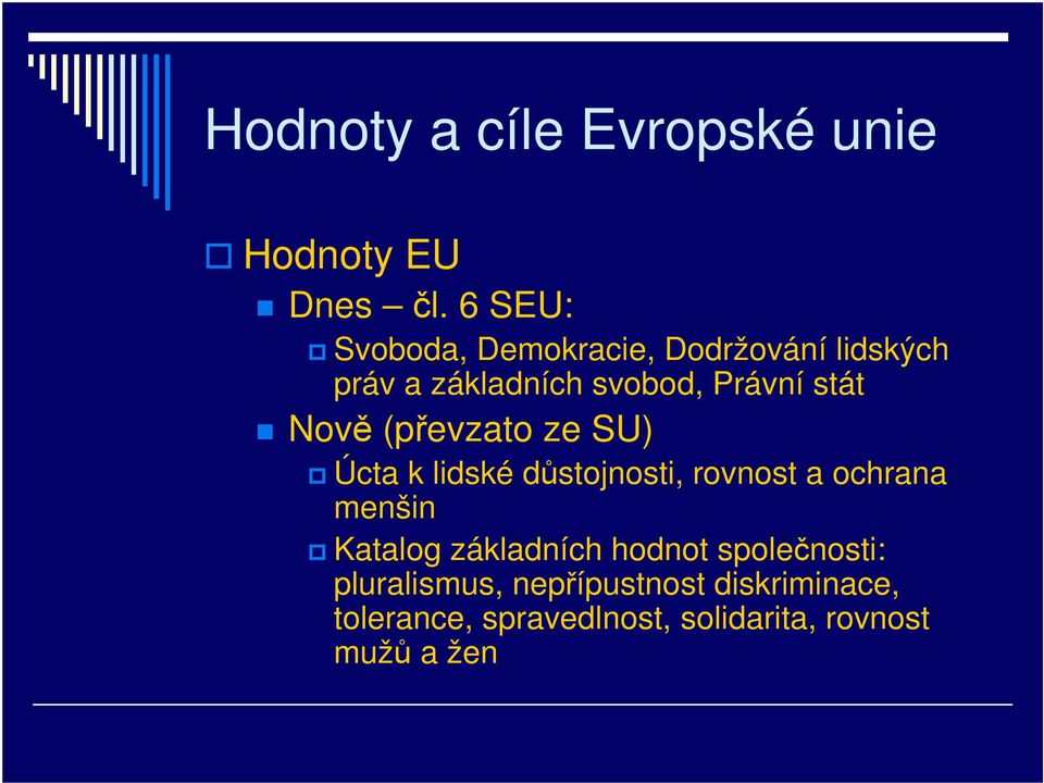 Nově (převzato ze SU) Úcta k lidské důstojnosti, rovnost a ochrana menšin Katalog