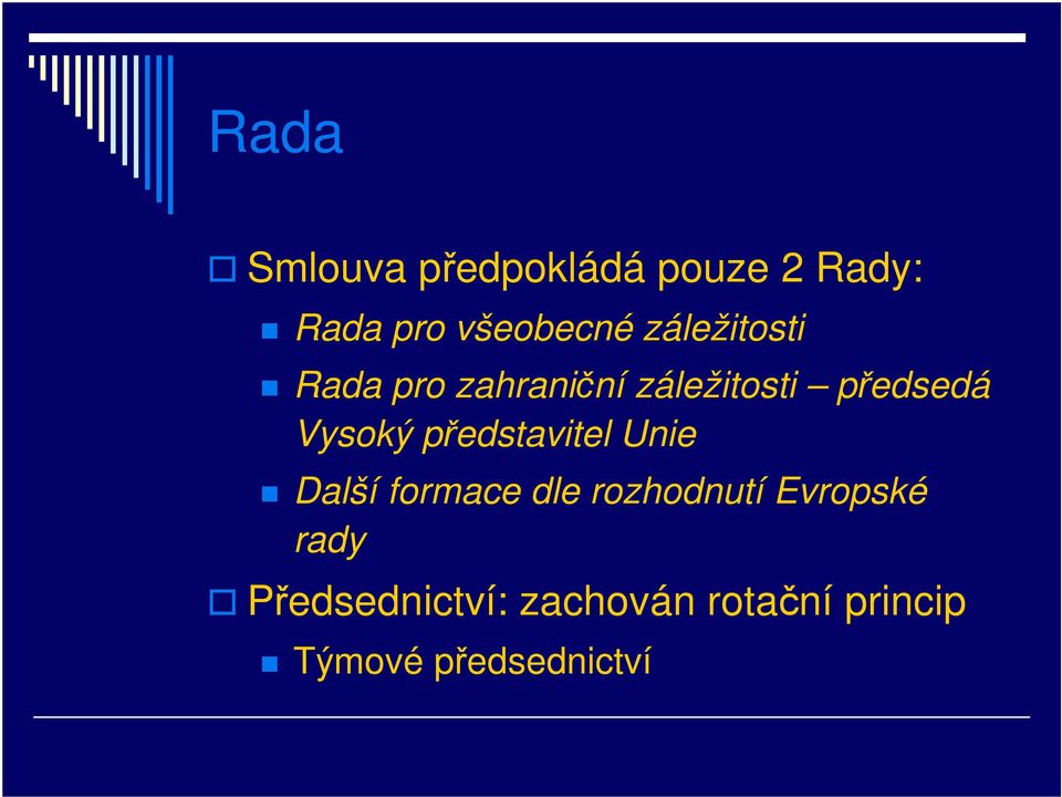 představitel Unie Další formace dle rozhodnutí Evropské