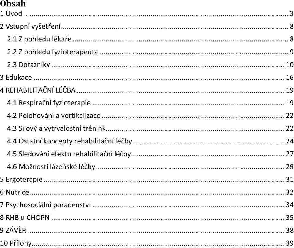 3 Silový a vytrvalostní trénink... 22 4.4 Ostatní koncepty rehabilitační léčby... 24 4.5 Sledování efektu rehabilitační léčby... 27 4.