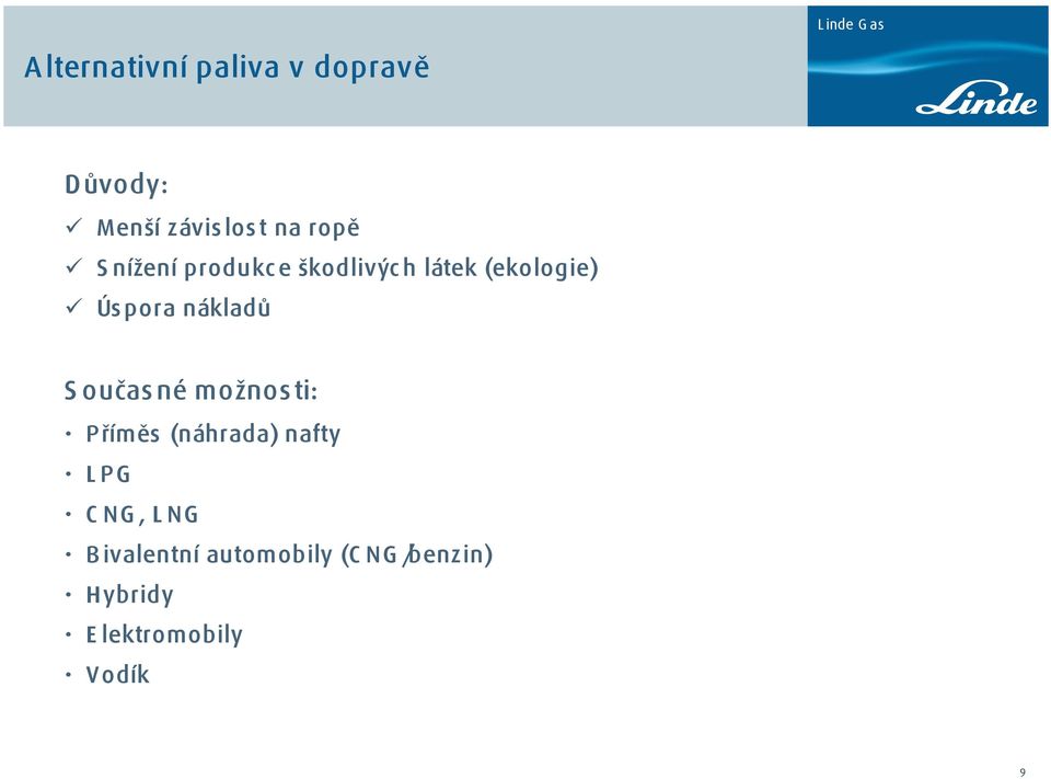 S oučas né možnos ti: P říměs (náhrada) nafty L PG C NG, L NG B