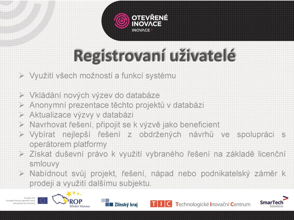 nejlepší řešení z obdržených návrhů ve spolupráci s operátorem platformy Získat duševní právo k využití vybraného řešení