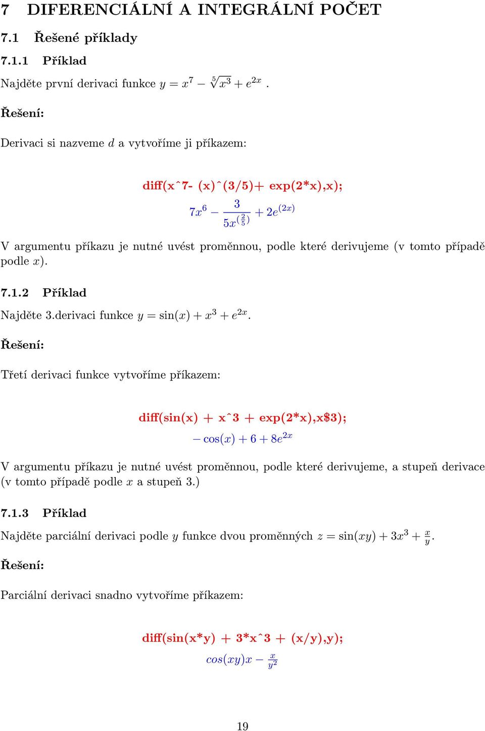 x). 7.1.2 Příklad Najděte 3.derivaci funkce y = sin(x) + x 3 + e 2x.