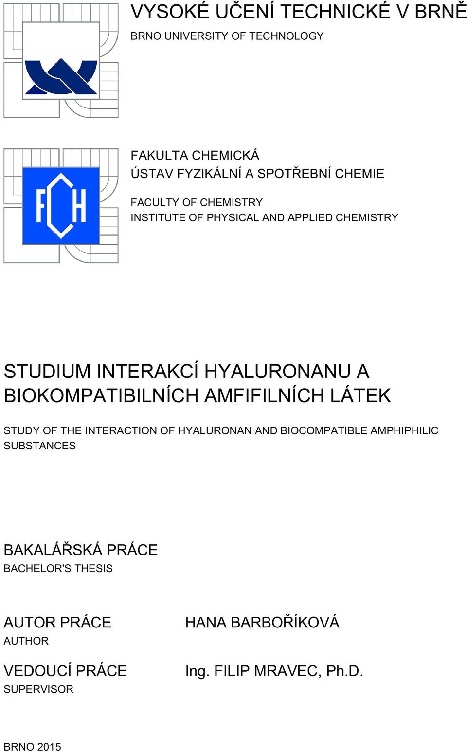 BIOKOMPATIBILNÍCH AMFIFILNÍCH LÁTEK STUDY OF THE INTERACTION OF HYALURONAN AND BIOCOMPATIBLE AMPHIPHILIC