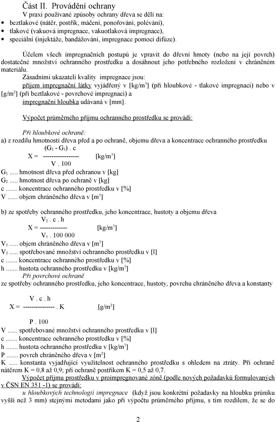 (injektáže, bandážování, impregnace pomocí difúze).