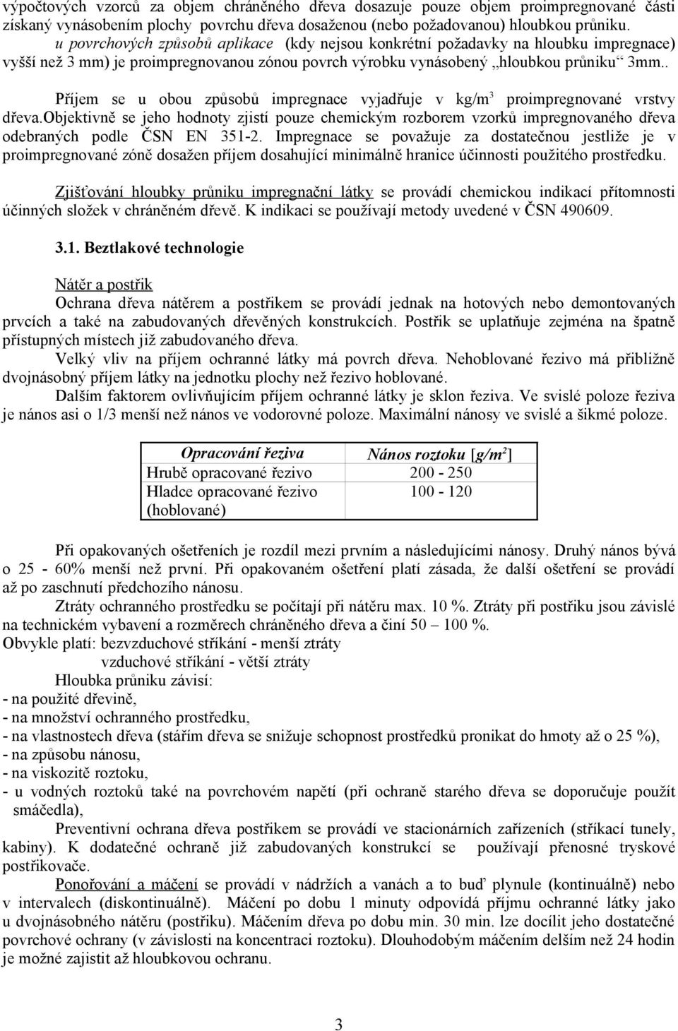 . Příjem se u obou způsobů impregnace vyjadřuje v kg/m 3 proimpregnované vrstvy dřeva.