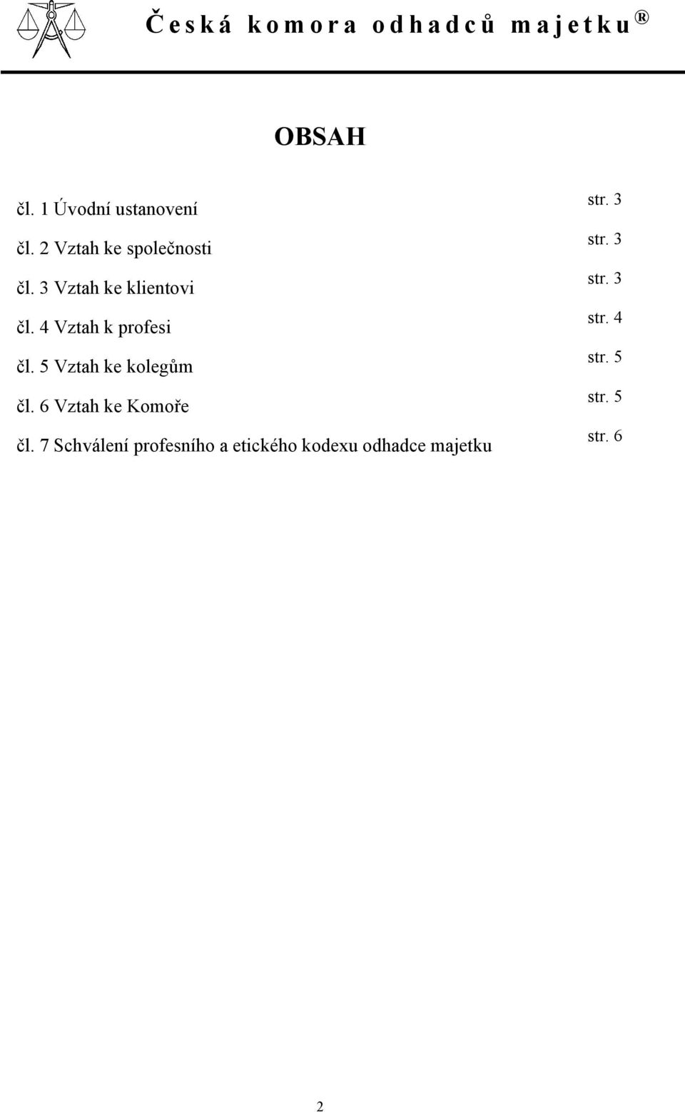 5 Vztah ke kolegům čl. 6 Vztah ke Komoře čl.