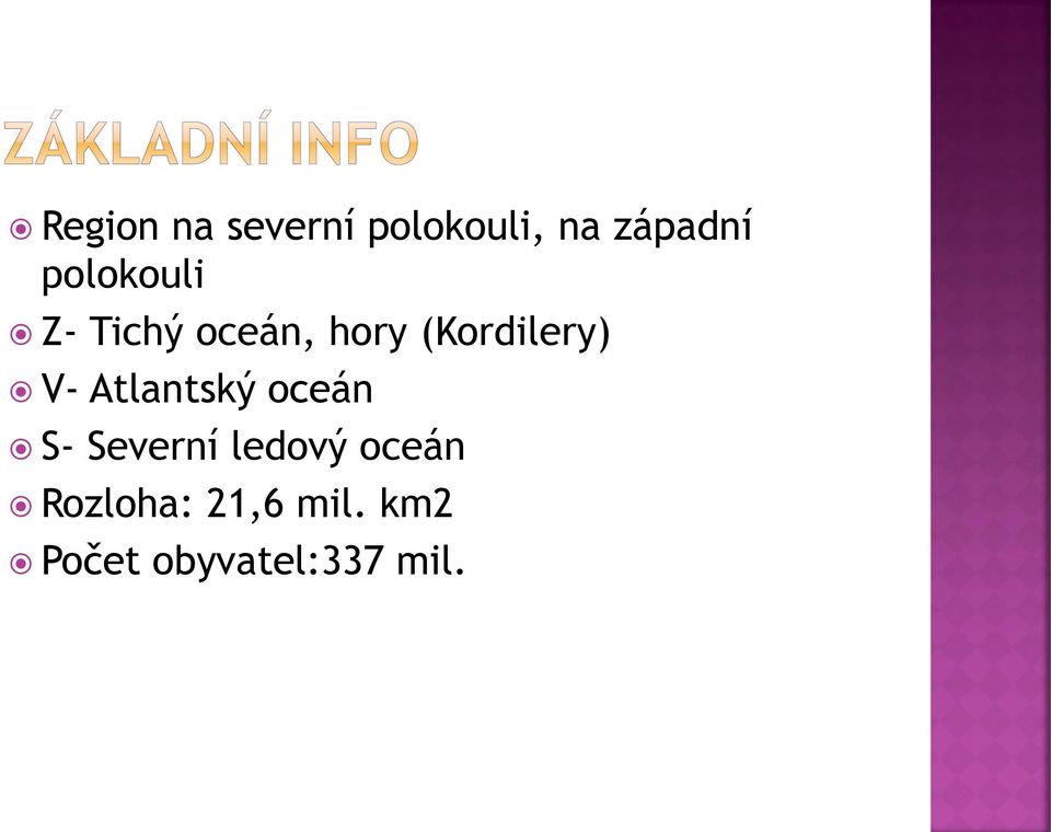 V- Atlantský oceán S- Severní ledový oceán