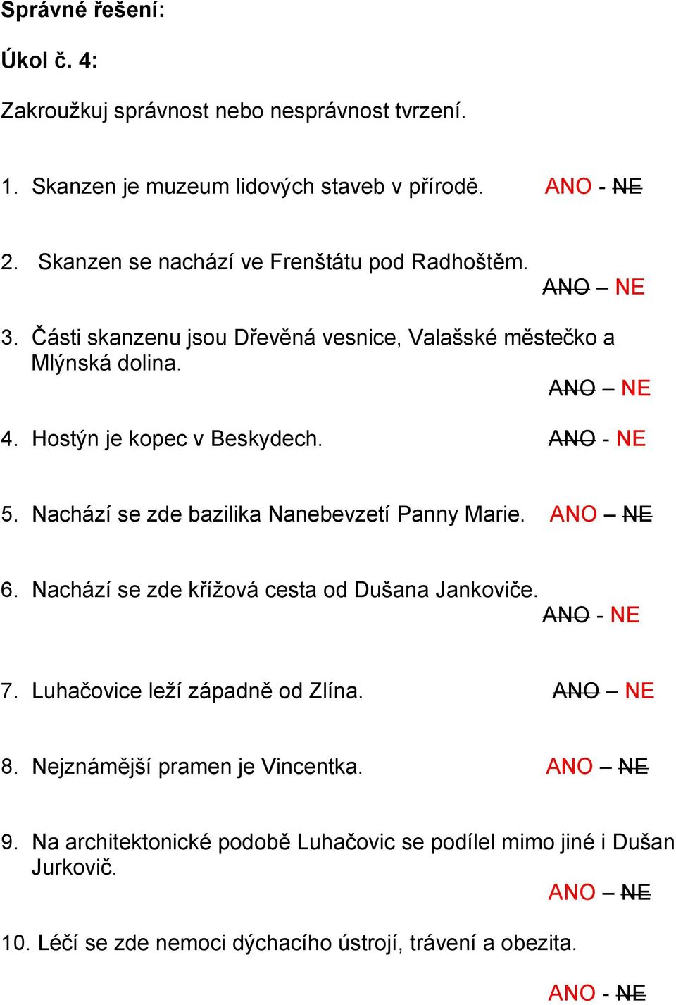 Hostýn je kopec v Beskydech. 5. Nachází se zde bazilika Nanebevzetí Panny Marie. 6. Nachází se zde křížová cesta od Dušana Jankoviče. 7.