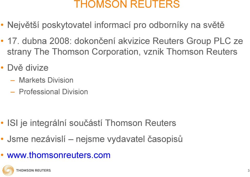 vznik Thomson Reuters Dvě divize Markets Division Professional Division ISI je