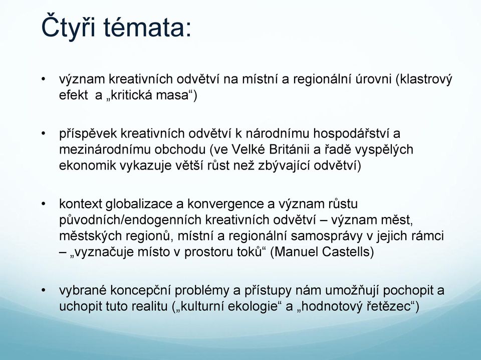 konvergence a význam růstu původních/endogenních kreativních odvětví význam měst, městských regionů, místní a regionální samosprávy v jejich rámci