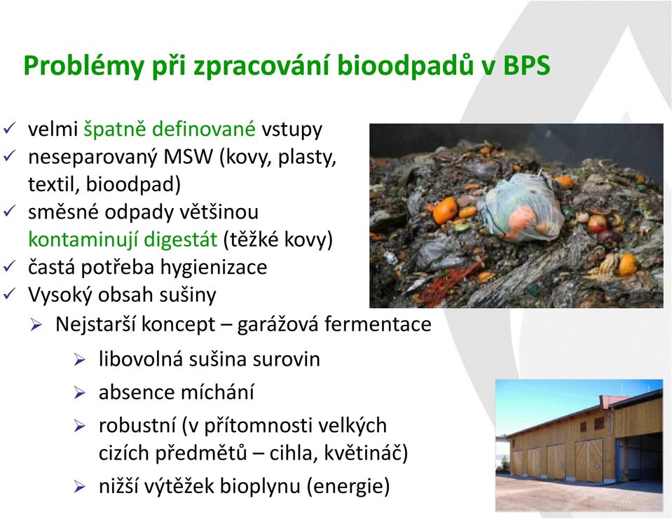 hygienizace Vysoký obsah sušiny Nejstarší koncept garážová fermentace libovolná sušina surovin