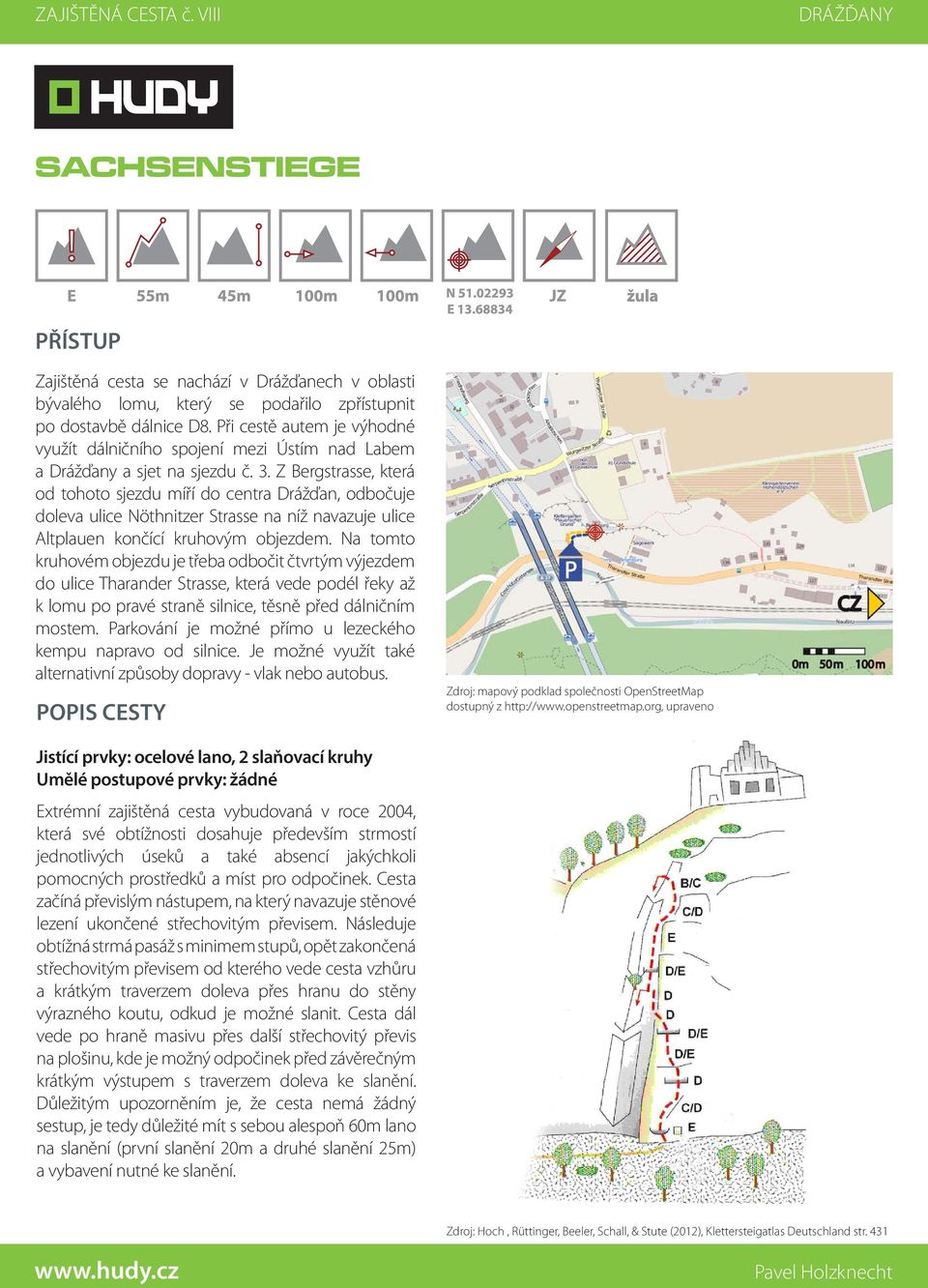 Z Bergstrasse, která od tohoto sjezdu míří do centra Drážďan, odbočuje doleva ulice Nöthnitzer Strasse na níž navazuje ulice Altplauen končící kruhovým objezdem.