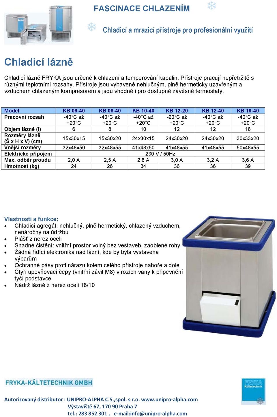 Model KB 06-40 KB 08-40 KB 10-40 KB 12-20 KB 12-40 KB 18-40 Pracovní rozsah -20 C až Objem lázně (l) 6 8 10 12 12 18 Rozměry lázně (Š x H x V) (cm) 15x30x15 15x30x20 24x30x15 24x30x20 24x30x20