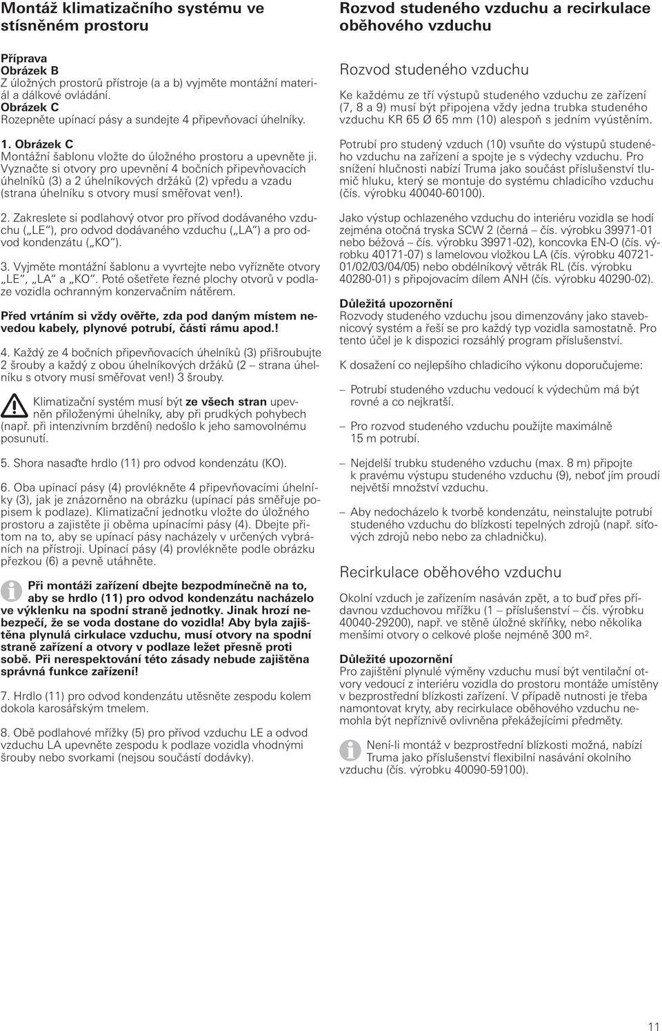 Vyznačte si otvory pro upevnění 4 bočních připevňovacích úhelníků (3) a 2 