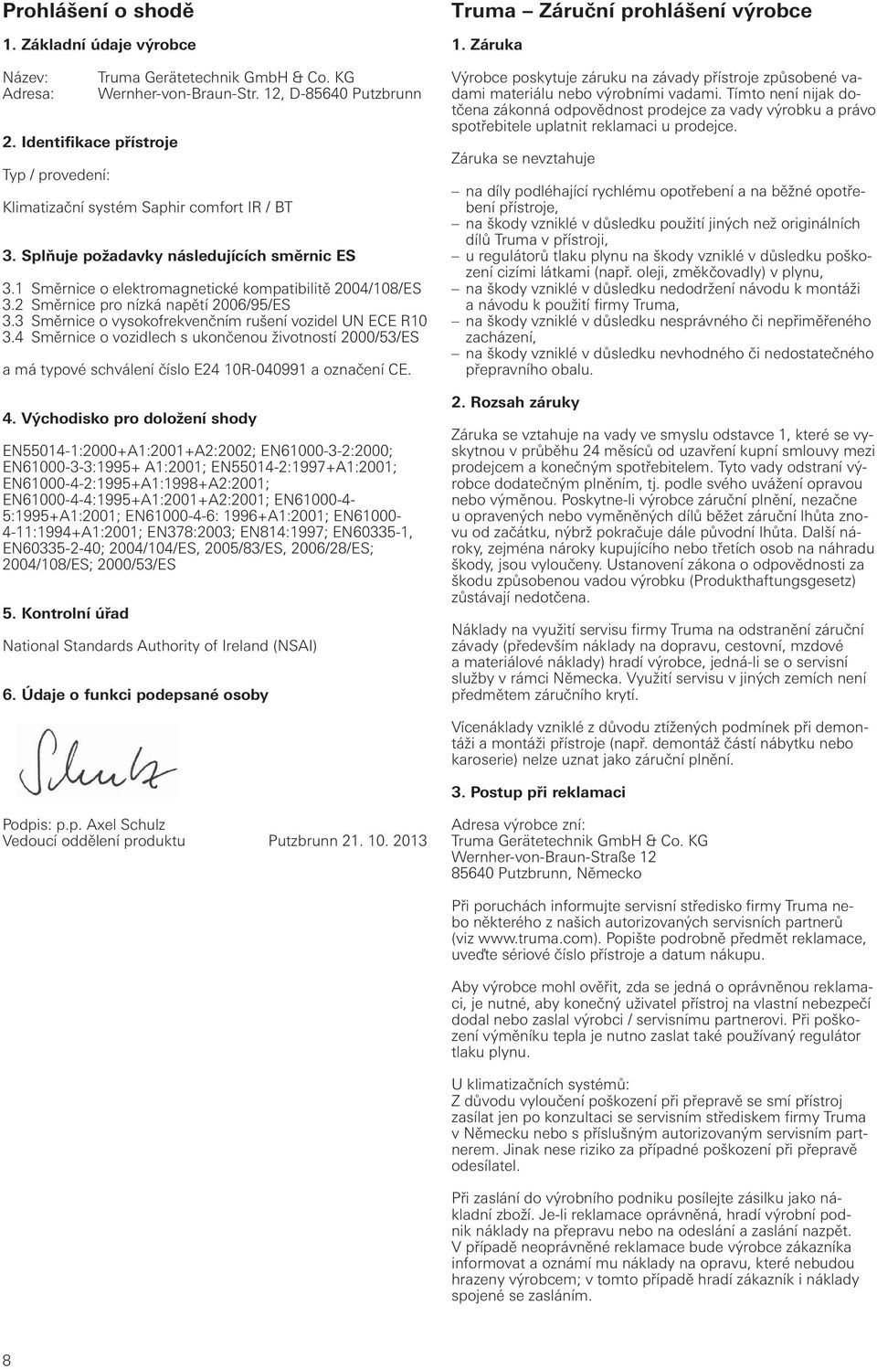 2 Směrnice pro nízká napětí 2006/95/ES 3.3 Směrnice o vysokofrekvenčním rušení vozidel UN ECE R10 3.