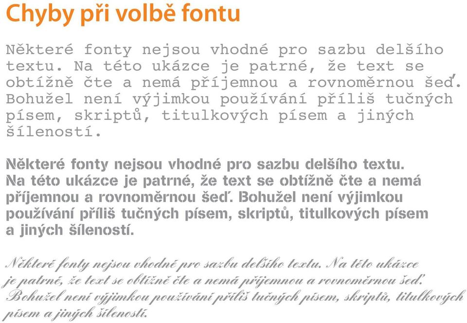 Na této ukázce je patrné, že text se obtížně čte a nemá příjemnou a rovnoměrnou šeď.  Na této ukázce je patrné, že text se obtížně čte a nemá příjemnou a rovnoměrnou šeď.