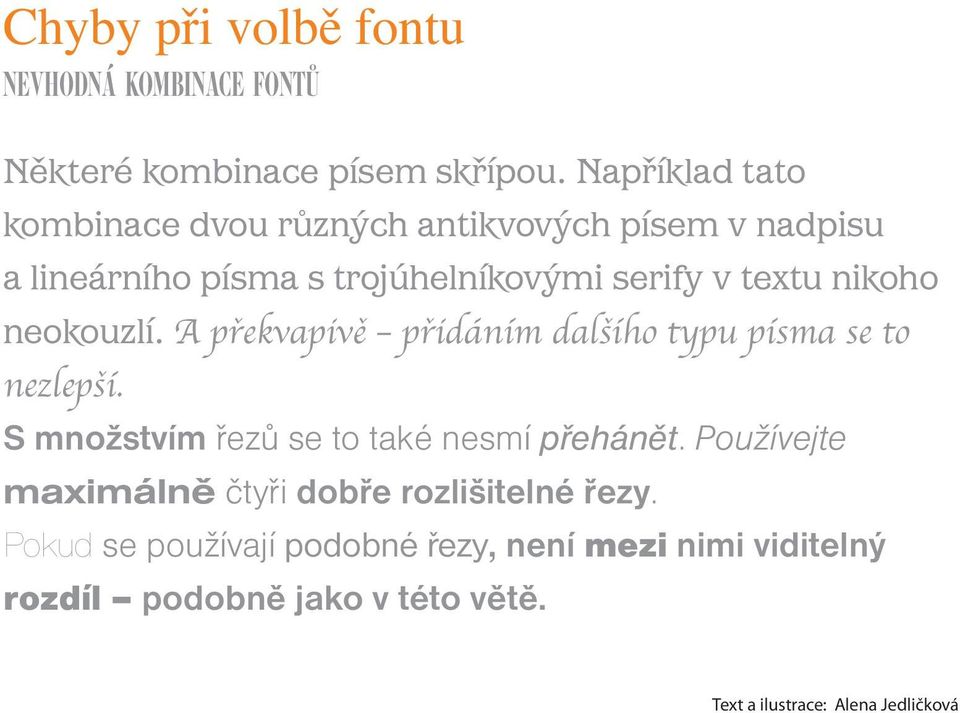 neokouzlí. A prˇekvapiveˇ prˇida ni m dalsˇi ho typu pi sma se to nezlepsˇi. S množstvím řezů se to také nesmí přehánět.