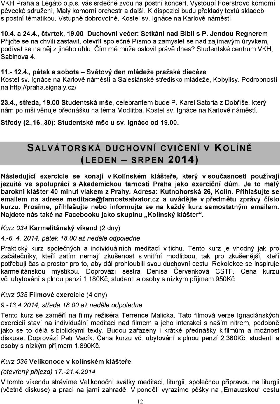 Jendou Regnerem Přijďte se na chvíli zastavit, otevřít společně Písmo a zamyslet se nad zajímavým úryvkem, podívat se na něj z jiného úhlu. Čím mě může oslovit právě dnes?