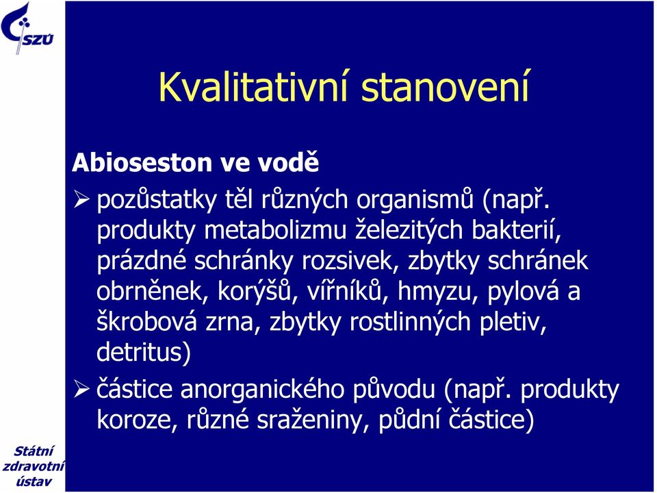 obrněnek, korýšů, vířníků, hmyzu, pylová a škrobová zrna, zbytky rostlinných pletiv,