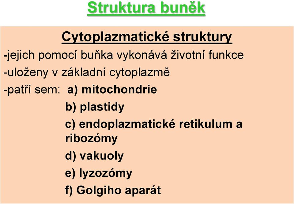 sem: a) mitochondrie b) plastidy c) endoplazmatické