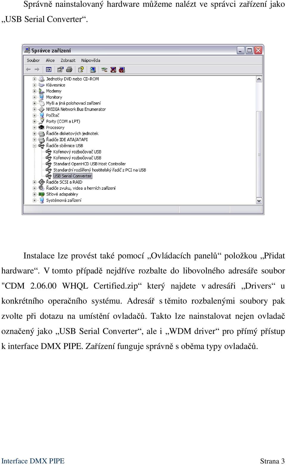 00 WHQL Certified.zip který najdete v adresáři Drivers u konkrétního operačního systému.